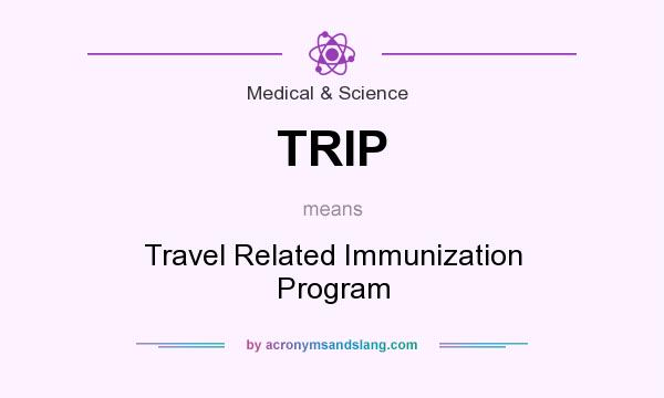 What does TRIP mean? It stands for Travel Related Immunization Program