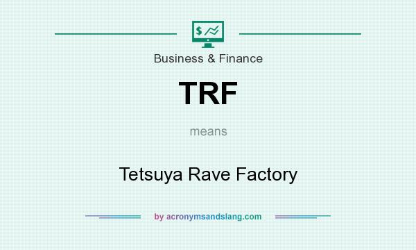 What does TRF mean? It stands for Tetsuya Rave Factory