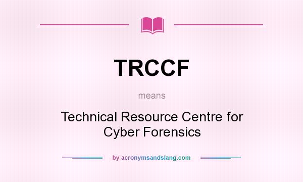 What does TRCCF mean? It stands for Technical Resource Centre for Cyber Forensics