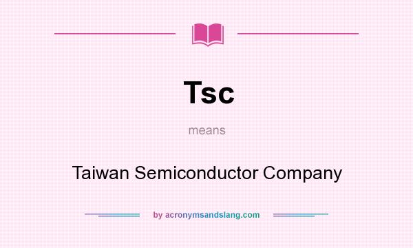 What does Tsc mean? It stands for Taiwan Semiconductor Company