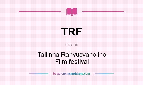 What does TRF mean? It stands for Tallinna Rahvusvaheline Filmifestival
