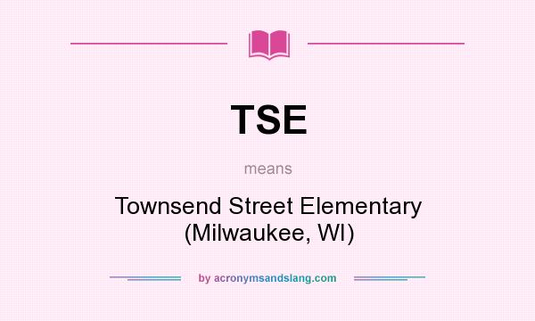 What does TSE mean? It stands for Townsend Street Elementary (Milwaukee, WI)