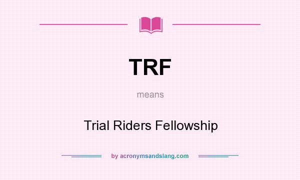 What does TRF mean? It stands for Trial Riders Fellowship