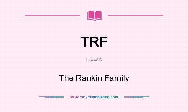 What does TRF mean? It stands for The Rankin Family