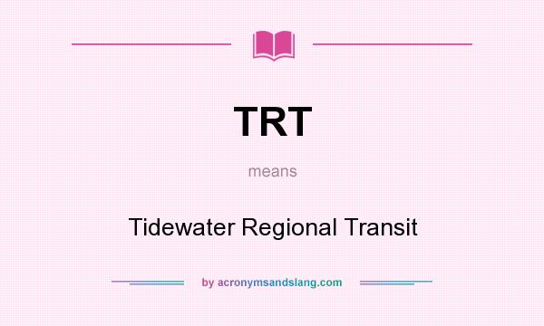 What does TRT mean? It stands for Tidewater Regional Transit