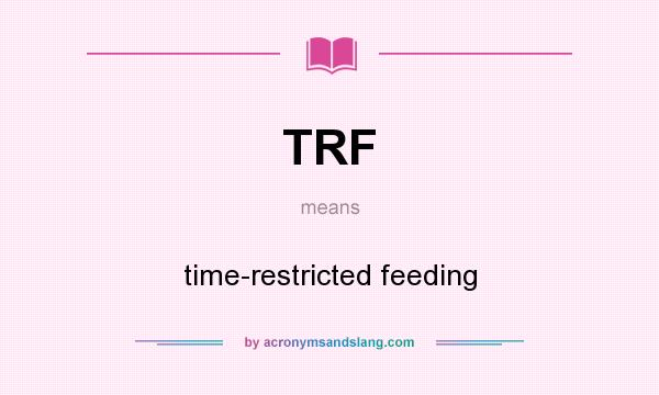What does TRF mean? It stands for time-restricted feeding