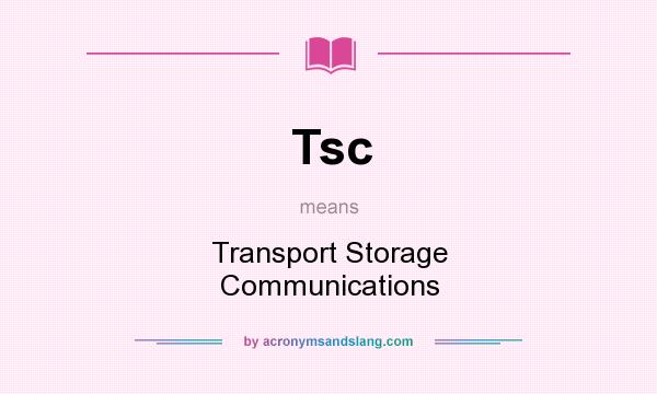 What does Tsc mean? It stands for Transport Storage Communications
