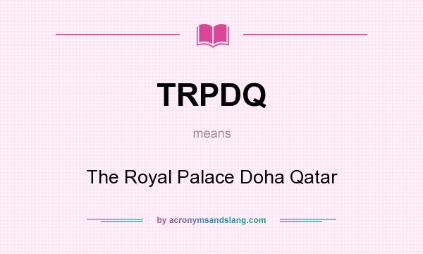 What does TRPDQ mean? It stands for The Royal Palace Doha Qatar