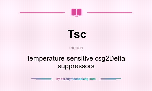 What does Tsc mean? It stands for temperature-sensitive csg2Delta suppressors