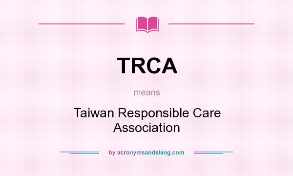 What does TRCA mean? It stands for Taiwan Responsible Care Association
