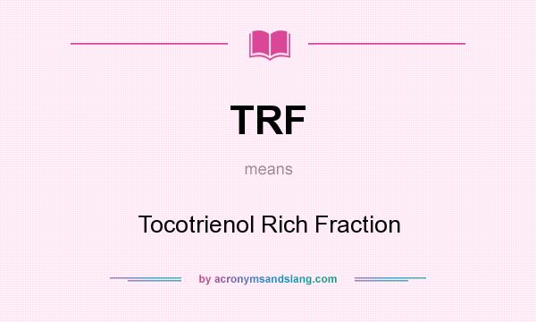 What does TRF mean? It stands for Tocotrienol Rich Fraction