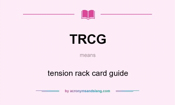 What does TRCG mean? It stands for tension rack card guide