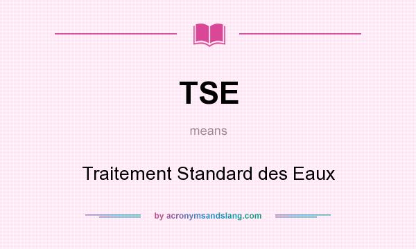 What does TSE mean? It stands for Traitement Standard des Eaux