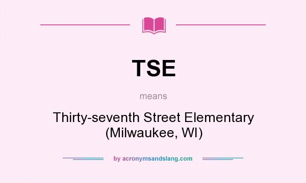 What does TSE mean? It stands for Thirty-seventh Street Elementary (Milwaukee, WI)