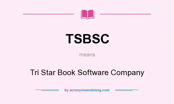 What does TSBSC mean? It stands for Tri Star Book Software Company