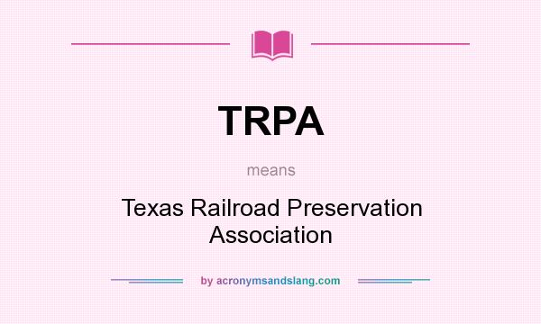 What does TRPA mean? It stands for Texas Railroad Preservation Association