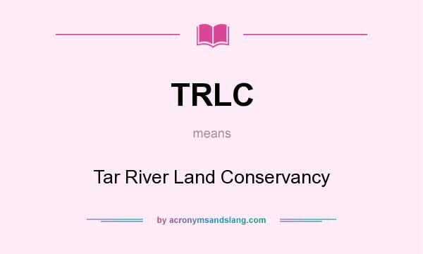What does TRLC mean? It stands for Tar River Land Conservancy