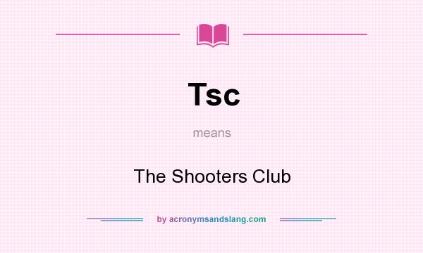 What does Tsc mean? It stands for The Shooters Club