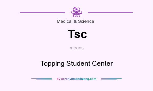 What does Tsc mean? It stands for Topping Student Center