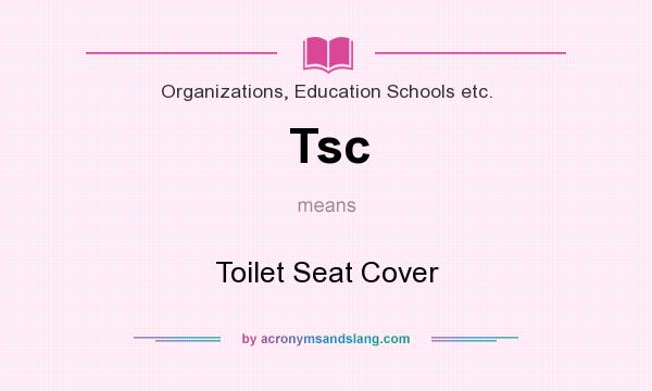 What does Tsc mean? It stands for Toilet Seat Cover