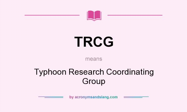 What does TRCG mean? It stands for Typhoon Research Coordinating Group