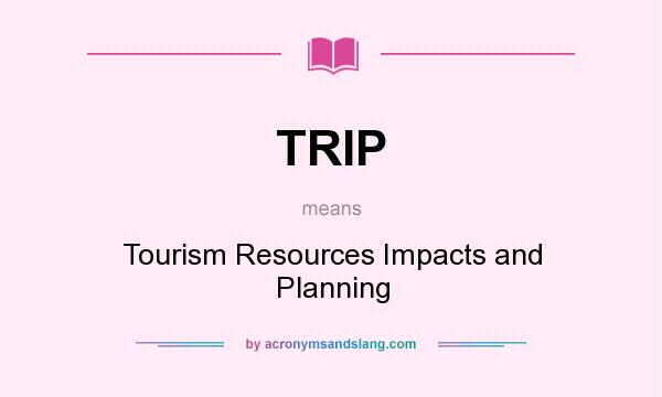 What does TRIP mean? It stands for Tourism Resources Impacts and Planning