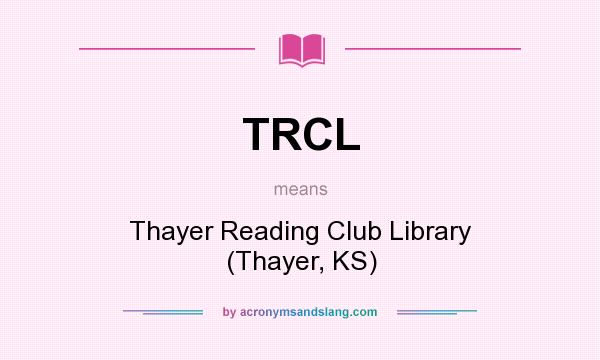 What does TRCL mean? It stands for Thayer Reading Club Library (Thayer, KS)