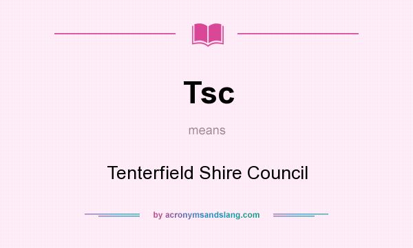 What does Tsc mean? It stands for Tenterfield Shire Council