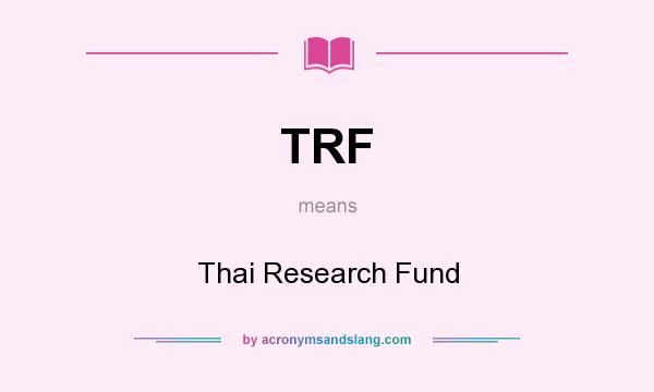 What does TRF mean? It stands for Thai Research Fund