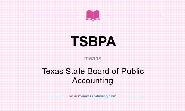 What does TSBPA mean? It stands for Texas State Board of Public Accounting