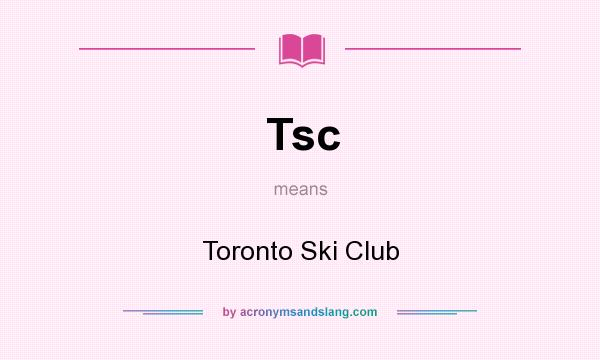 What does Tsc mean? It stands for Toronto Ski Club