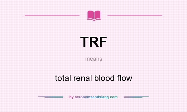 What does TRF mean? It stands for total renal blood flow