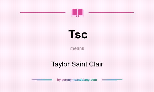 What does Tsc mean? It stands for Taylor Saint Clair