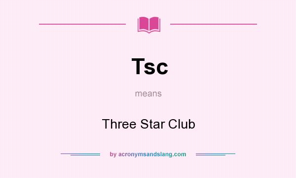 What does Tsc mean? It stands for Three Star Club
