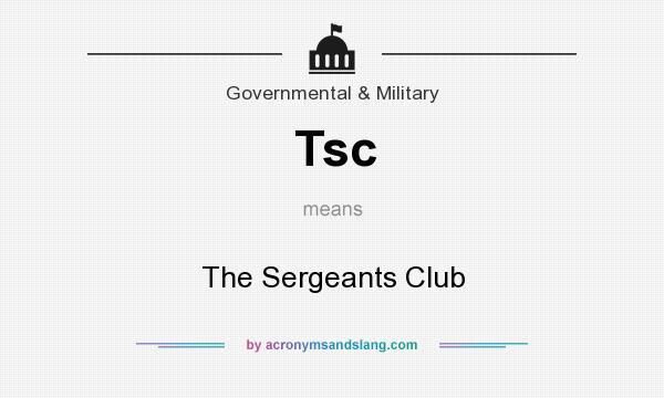 What does Tsc mean? It stands for The Sergeants Club