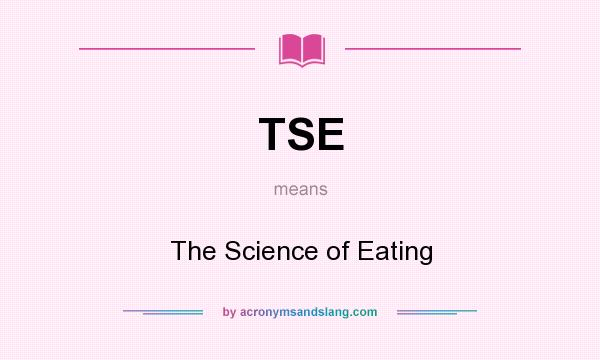 What does TSE mean? It stands for The Science of Eating