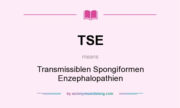 What does TSE mean? It stands for Transmissiblen Spongiformen Enzephalopathien