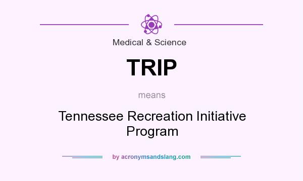 What does TRIP mean? It stands for Tennessee Recreation Initiative Program