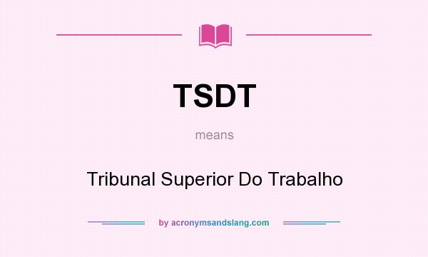 What does TSDT mean? It stands for Tribunal Superior Do Trabalho