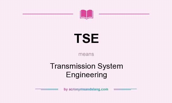 What does TSE mean? It stands for Transmission System Engineering