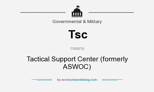 What does Tsc mean? It stands for Tactical Support Center (formerly ASWOC)