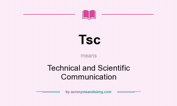 What does Tsc mean? It stands for Technical and Scientific Communication