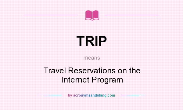 What does TRIP mean? It stands for Travel Reservations on the Internet Program