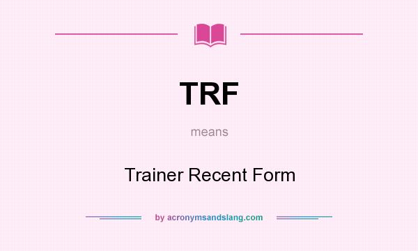 What does TRF mean? It stands for Trainer Recent Form