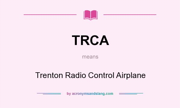 What does TRCA mean? It stands for Trenton Radio Control Airplane