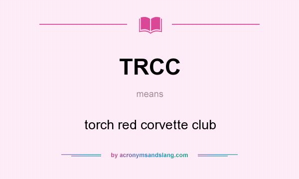 What does TRCC mean? It stands for torch red corvette club