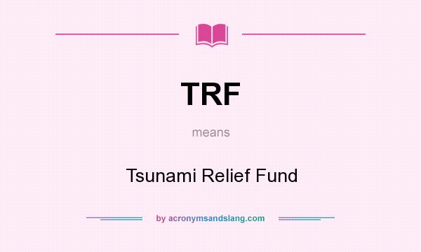 What does TRF mean? It stands for Tsunami Relief Fund