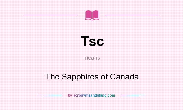 What does Tsc mean? It stands for The Sapphires of Canada