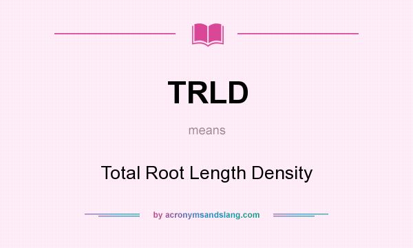 What does TRLD mean? It stands for Total Root Length Density