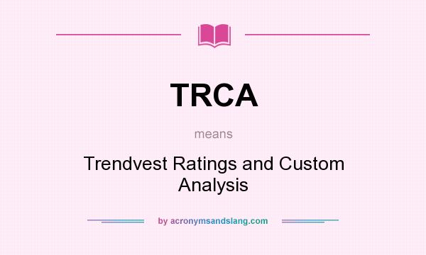What does TRCA mean? It stands for Trendvest Ratings and Custom Analysis